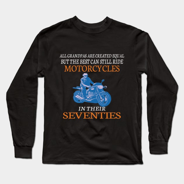 All Grandpas Are Created Equal But The Best Can Still Ride Motorcycles In Their Seventies Long Sleeve T-Shirt by crazyshop